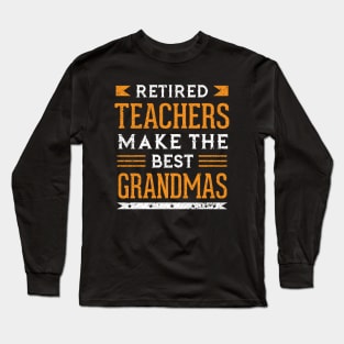 Retired Teachers Make The Best Grandmas Long Sleeve T-Shirt